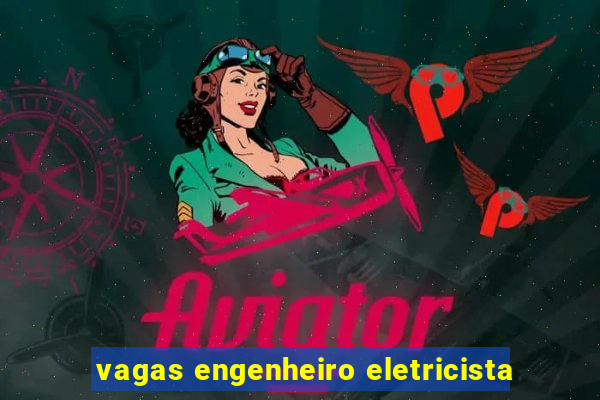 vagas engenheiro eletricista